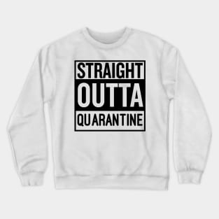 Straight outta Quarantine Crewneck Sweatshirt